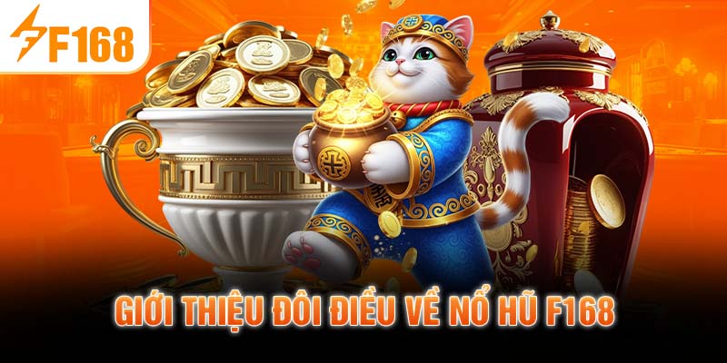 Giới thiệu đôi điều về nổ hũ F168